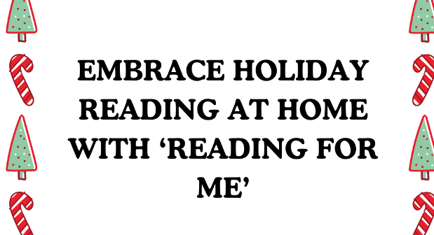 Embrace Holiday Reading At Home with Reading for Me
